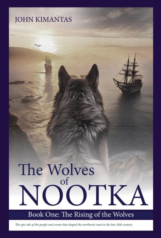 The Rising of the Wolves: The Wolves of Nootka, Book 1 By John Kimantas