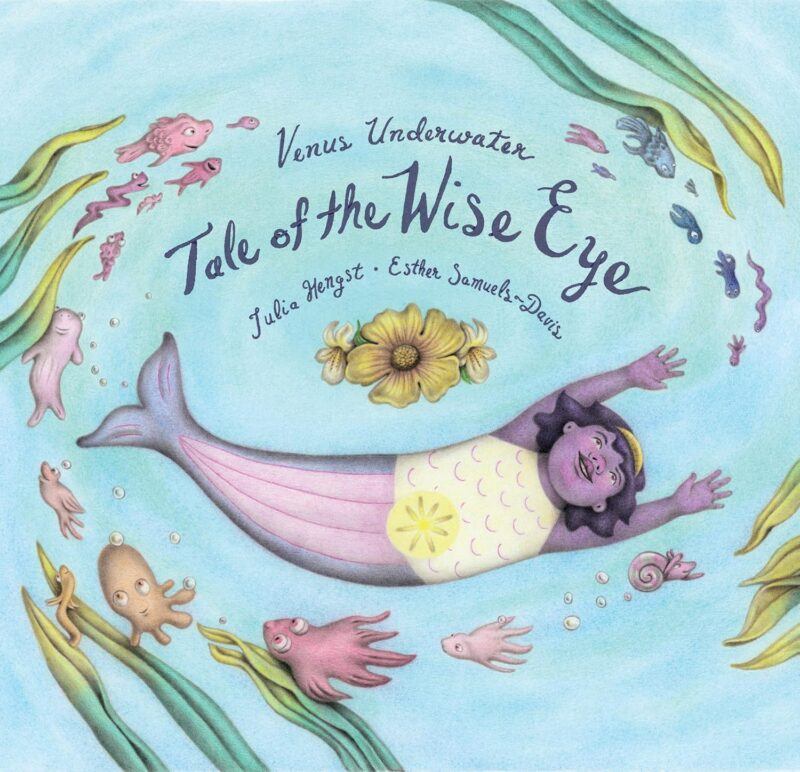 Venus Underwater: Tale of the Wise Eye By Julia Hengst