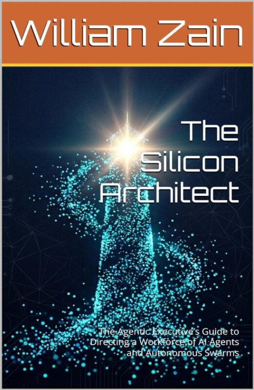 The Silicon Architect: The Agentic Executive’s Guide to Directing a Workforce of AI Agents and Autonomous Swarms