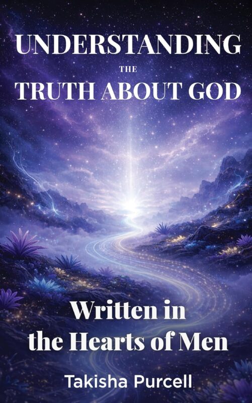 Understanding the Truth About God Written in the Hearts of Men By Takisha Purcell
