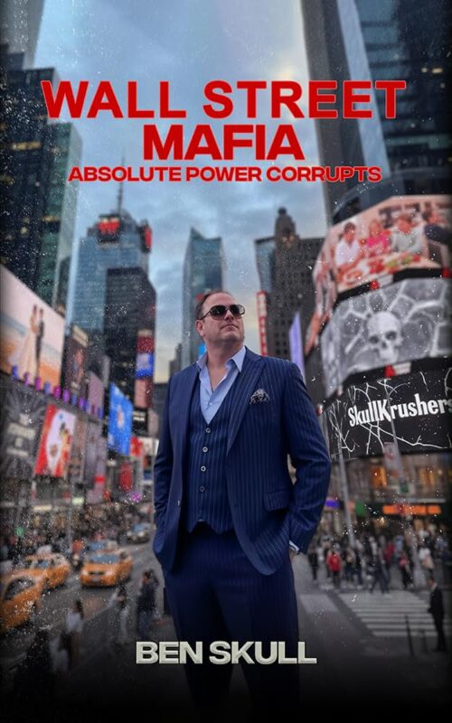 Wall Street Mafia: Absolute Power Corrupts By Ben Skull