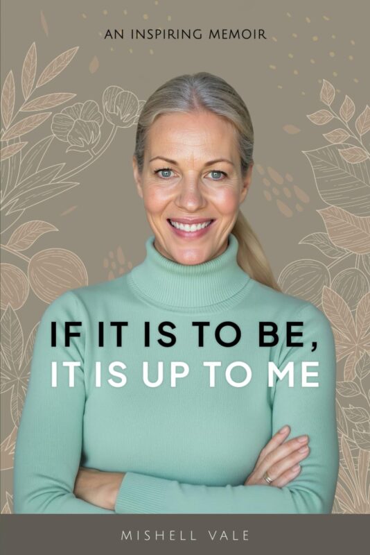 If It Is To Be, It Is Up To Me By Mishell Vale
