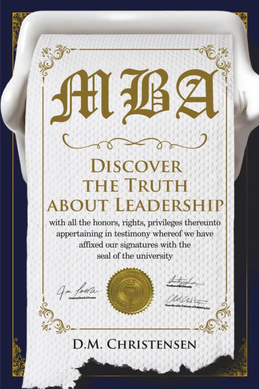 M.B.A.: Discover the truth about leadership By D.M. Christensen