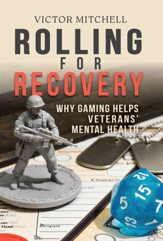 Rolling for Recovery: Why Gaming Helps with Veterans Mental Health Challenges By Victor Mitchell