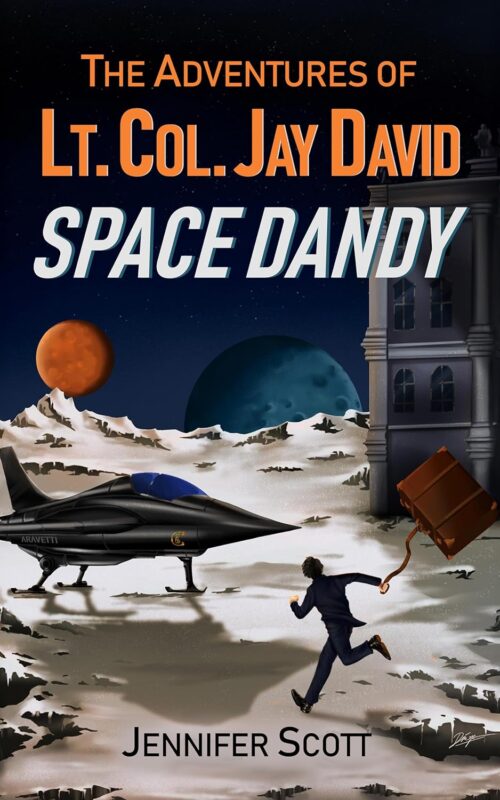 The Adventures of Lt. Col. Jay David, Space Dandy By Jennifer Scott