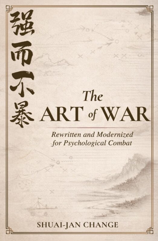 The Art of War: Rewritten and Modernized for Psychological Combat By Shuai-jan Change
