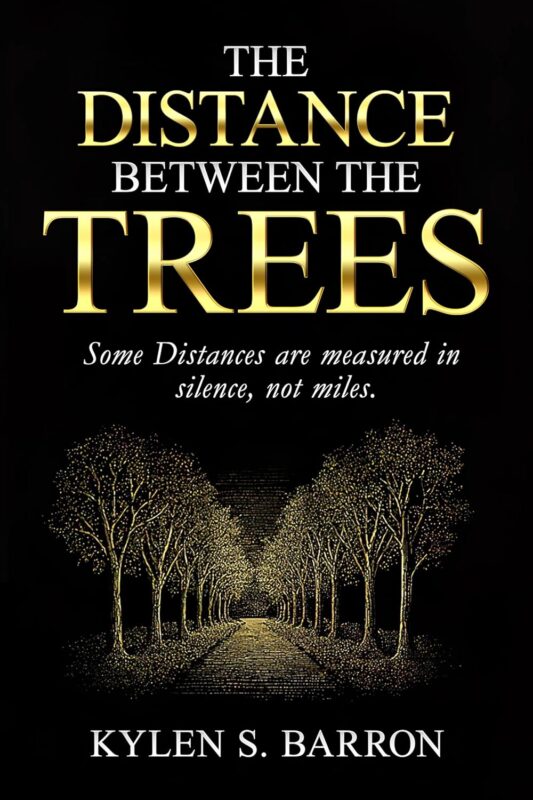 The Distance Between The Trees By Kylen S. Barron