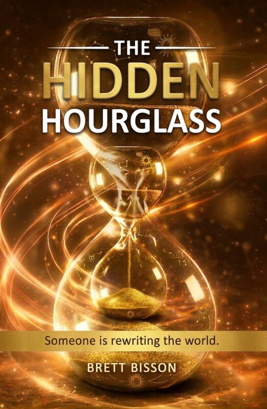 The Hidden Hourglass: Someone is rewriting the world By Brett Bisson
