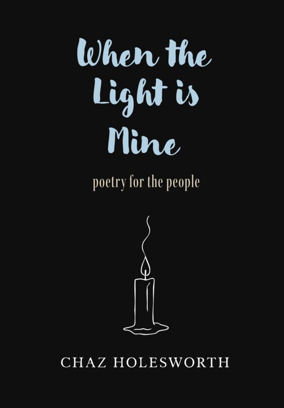 When the Light is Mine: Poetry for the People By Chaz Holesworth