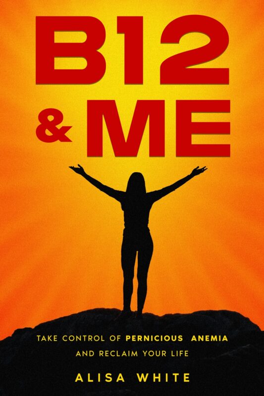 B12 & ME By Alisa White