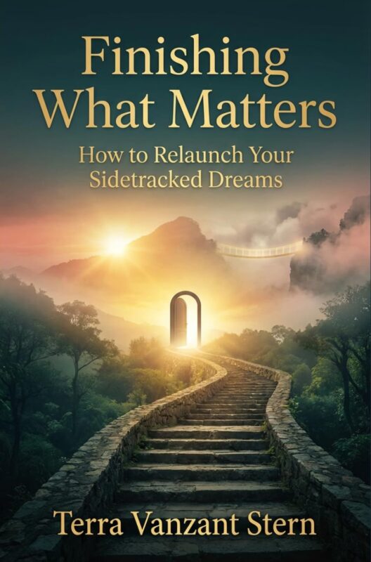 Finishing What Matters: How to Relaunch Your Sidetracked Dreams By Terra Vanzant Stern