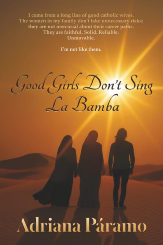 Good Girls Don’t Sing La Bamba: A Memoir of Straying By Adriana Paramo