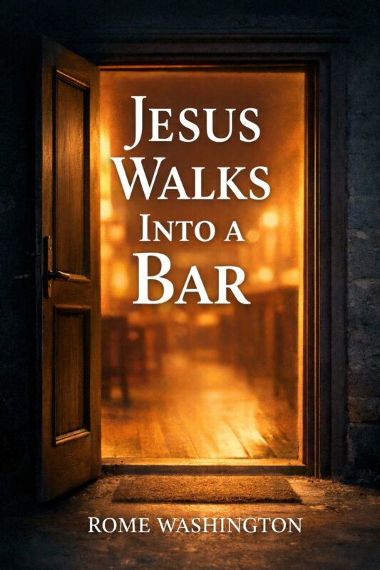 Jesus Walks Into a Bar By Rome Washington