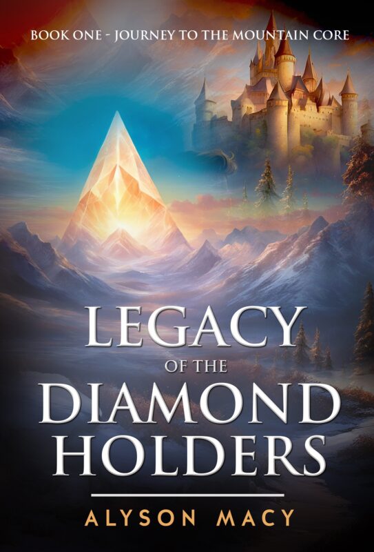 Legacy Of The Diamond Holder Book One: Journey To The Mountain Core By Alyson Macy