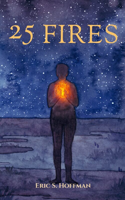 25 Fires: A Call to What Comes Next By Eric S. Hoffman