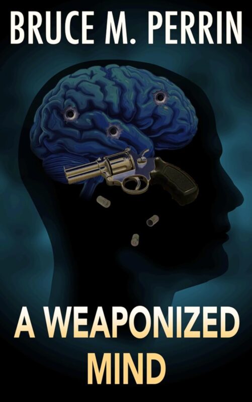 A Weaponized Mind By Bruce M. Perrin