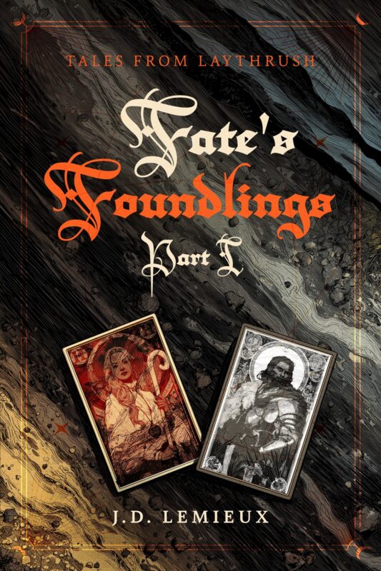 Fate’s Foundlings Part I: Tales From Laythrush By J.D. Lemieux