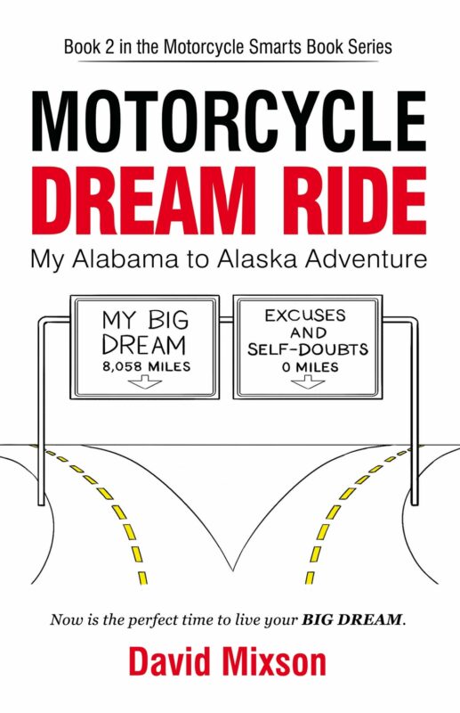 Motorcycle Dream Ride: My Alabama to Alaska Adventure By David Mixson