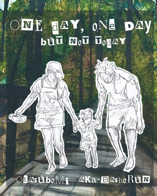 One Day, One Day, but not today By Olasubomi Aka-Bashorun