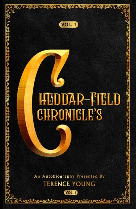 THE CHEDDAR-FIELD CHRONICLE’S VOL.1 by Terence Young