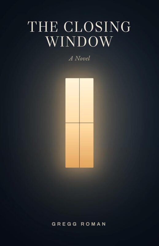 The Closing Window By Gregg Roman