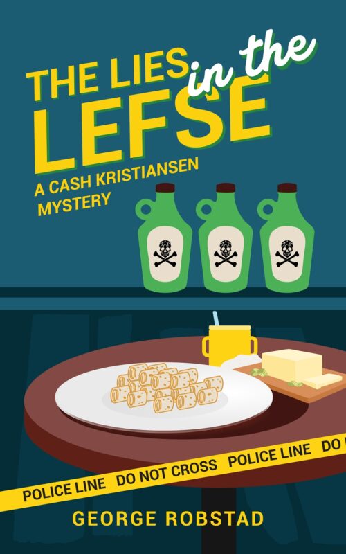 The Lies in the Lefse: A Cash Kristiansen Mystery By George Robstad