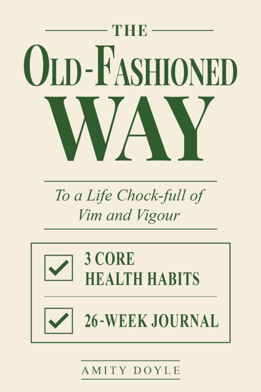 The Old-Fashioned Way to a Life Chock-Full of Vim and Vigour By Amity Doyle