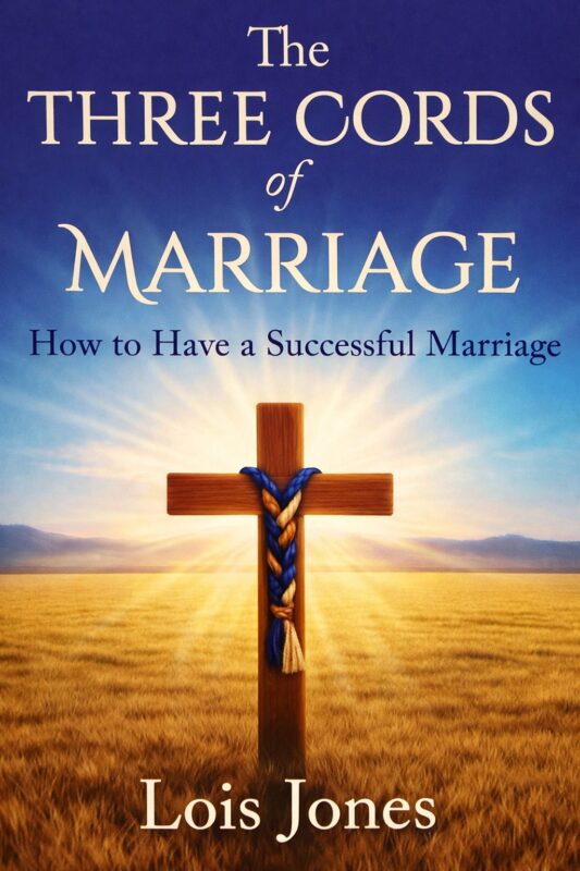 The Three Cords of Marriage: How to Have a Successful Marriage By Lois Jones