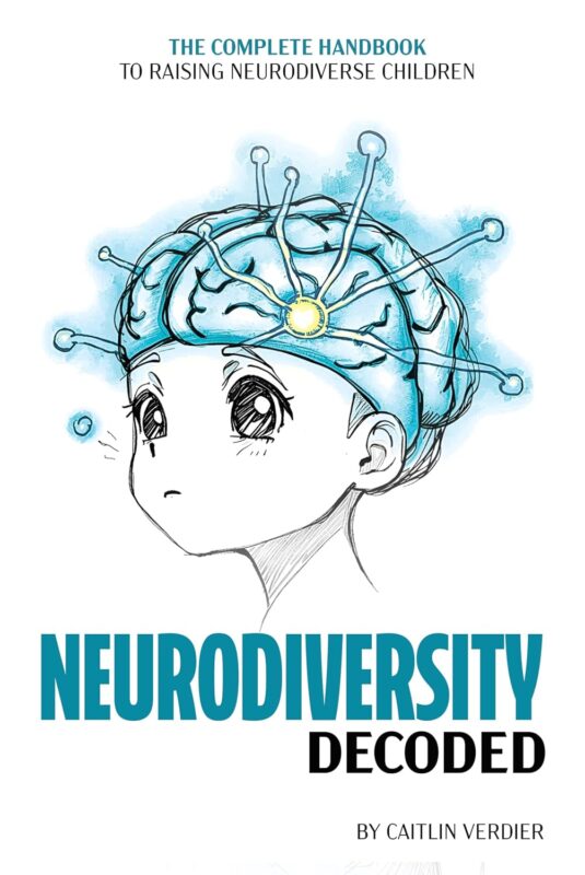 Neurodiversity Decoded: The Complete Handbook to Raising Neurodiverse Children By Caitlin Verdier