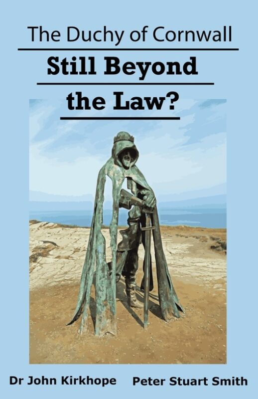 The Duchy of Cornwall: Still Beyond the Law? By Dr John Kirkhope & Peter Stuart Smith