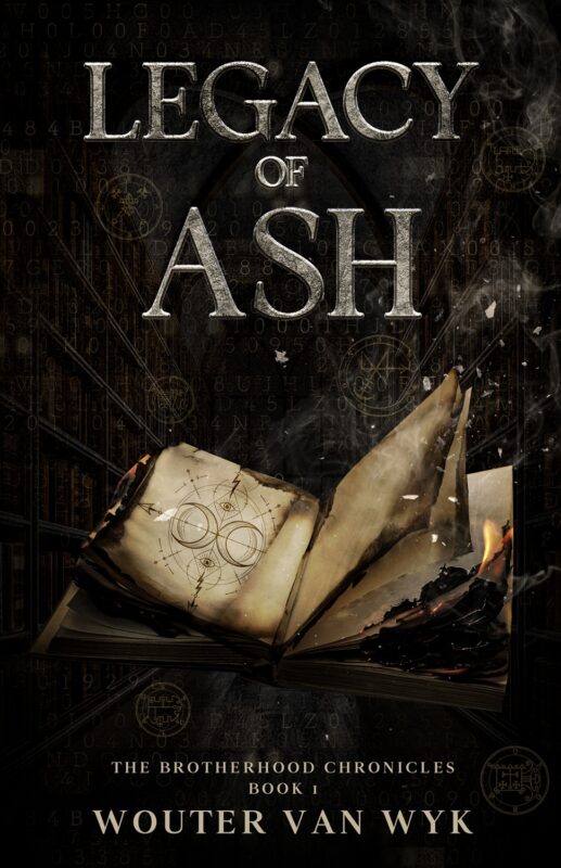 Legacy of Ash: The Brotherhood Chronicles, Book 1 By Wouter van Wyk