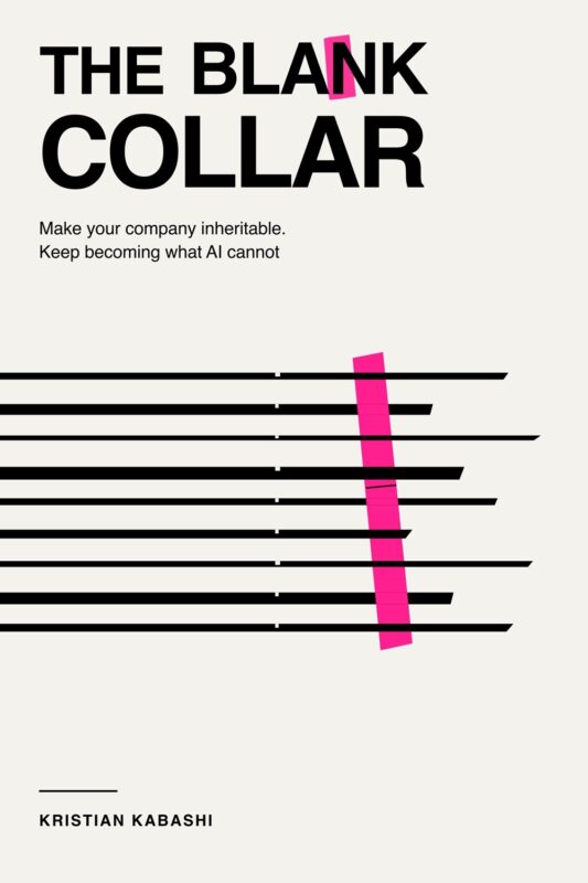 The Blank Collar: Make Your Company Inheritable. Keep Becoming What AI Cannot By Kristian Kabashi