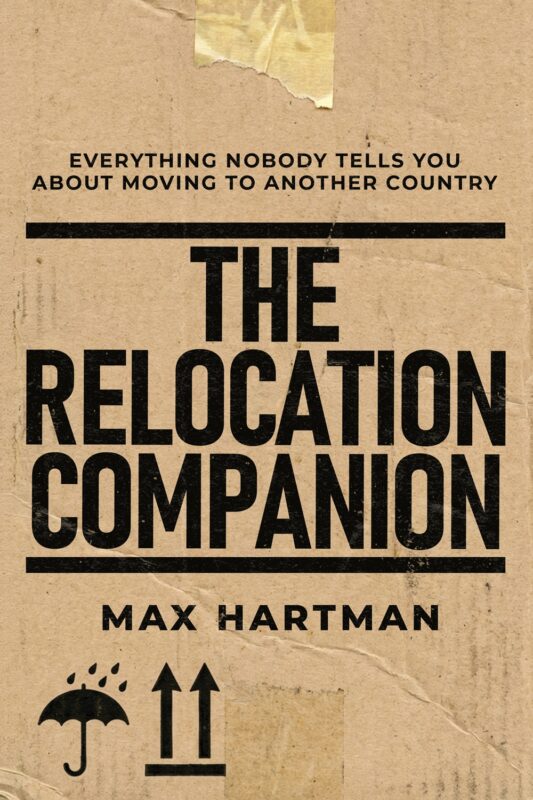 The Relocation Companion: Everything Nobody Tells You About Moving Abroad – The Phase-by-Phase Expat Guide By Max Hartman