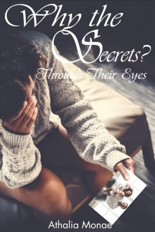 Why the Secrets? Through Their Eyes By Athalia Monae
