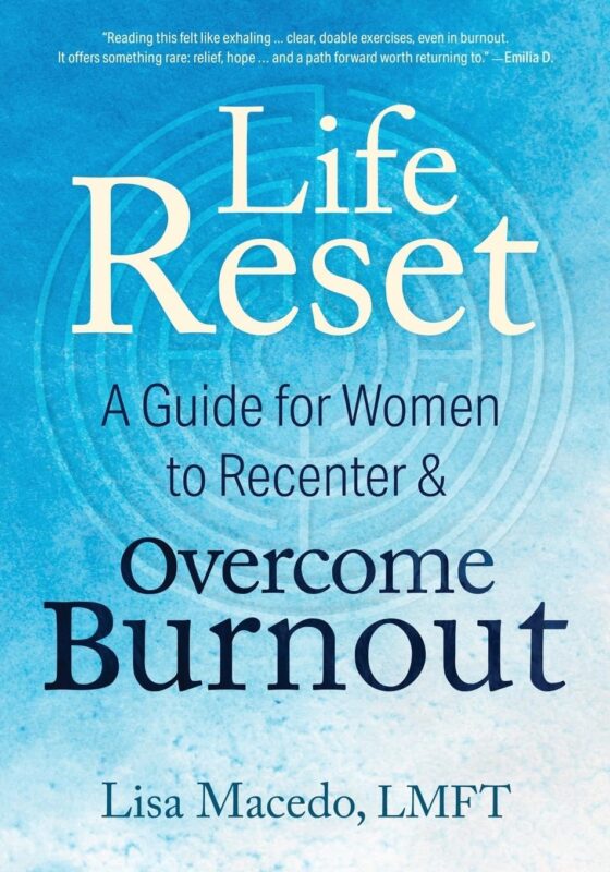 Life Reset: A Guide For Women to Recenter & Overcome Burnout By Lisa Macedo