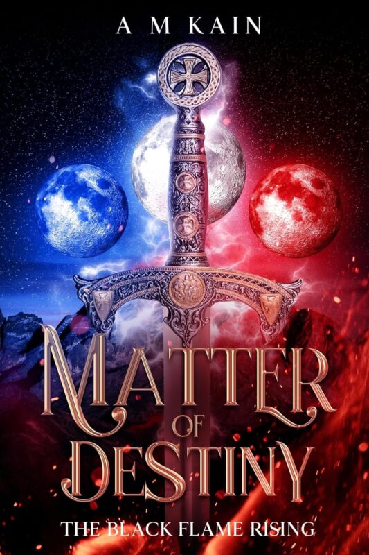 Matter of Destiny: The Black Flame Rising By AM Kain